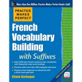 Practice Makes Perfect French Vocabulary Building with Suffixes and Prefixes: (Beginner to Intermediate Level) 200 Exercises + Flashcard App