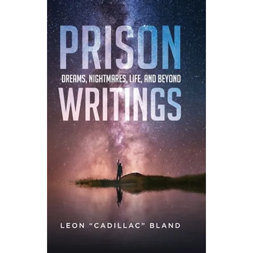 Prison Writings: Dreams, Nightmares, Life, and Beyond