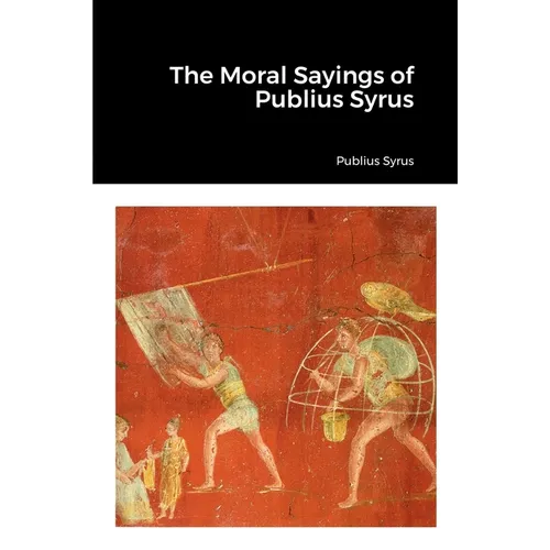 The Moral Sayings of Publius Syrus