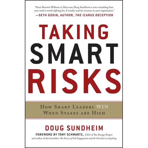 Taking Smart Risks: How Sharp Leaders Win When Stakes Are High