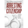 Arresting Citizenship: The Democratic Consequences of American Crime Control
