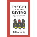 The Gift Is In The Giving: True Christmas stories that will thrill and inspire you