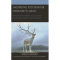 Theorizing Post-Disaster Literature in Japan: Revisiting the Literary and Cultural Landscape After the Triple Disasters