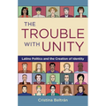 The Trouble with Unity: Latino Politics and the Creation of Identity