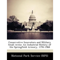 Conservative Innovators and Military Small Arms: An Industrial History of the Springfield Armory, 1794-1968