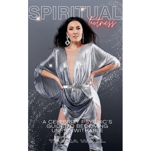 Spiritual Hotness: A Celebrity Psychic's Guide to Becoming Unf*ckwithable