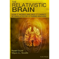 The Relativistic Brain: How it works and why it cannot be simulated by a Turing machine