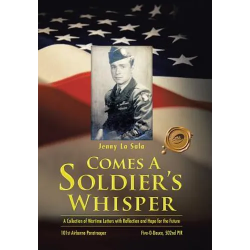 Comes a Soldier's Whisper: A Collection of Wartime Letters with Reflection and Hope for the Future