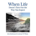 When Life Doesn't Turn Out the Way You Expect: Moving Beyond...Disappointment, Rejection, Betrayal, Failure, Loss