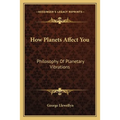How Planets Affect You: Philosophy Of Planetary Vibrations