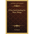 If You Need Healing Do These Things