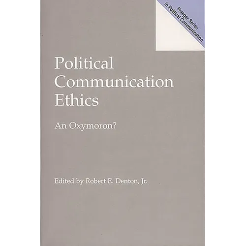 Political Communication Ethics: An Oxymoron?