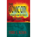 The Atomic City: A Firsthand Account by a Son of Los Alamos