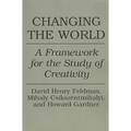 Changing the World: A Framework for the Study of Creativity