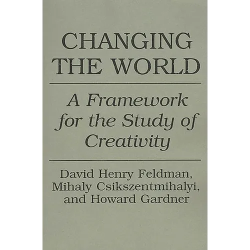 Changing the World: A Framework for the Study of Creativity