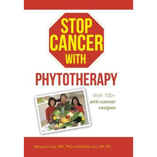 Stop Cancer with Phytotherapy: With 100+ Anti-Cancer Recipes