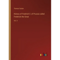 History of Friedrich II. of Prussia called Frederick the Great: Vol. II