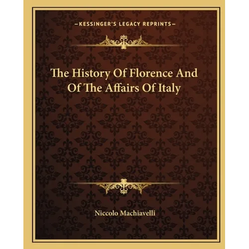 The History Of Florence And Of The Affairs Of Italy