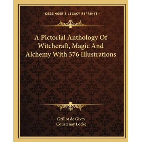 A Pictorial Anthology Of Witchcraft, Magic And Alchemy With 376 Illustrations