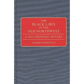 The Black Laws in the Old Northwest: A Documentary History