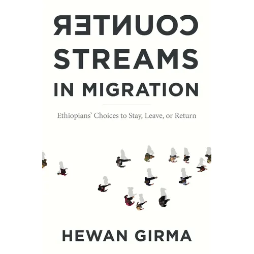 Counterstreams in Migration: Ethiopians' Choices to Stay, Leave, or Return