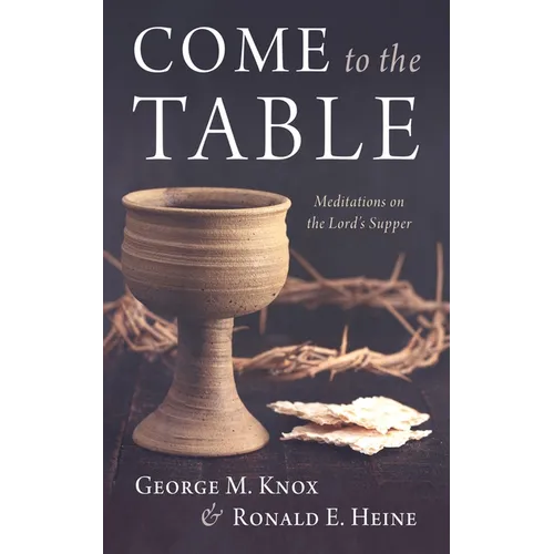 Come to the Table: Meditations on the Lord's Supper