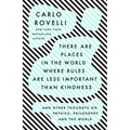There Are Places in the World Where Rules Are Less Important Than Kindness: And Other Thoughts on Physics, Philosophy and the World