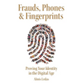 Frauds, Phones & Fingerprints: Proving Your Identity in the Digital Age