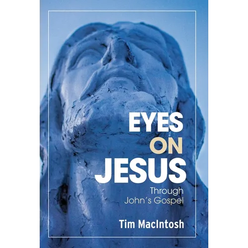 Eyes on Jesus: Through John's Gospel