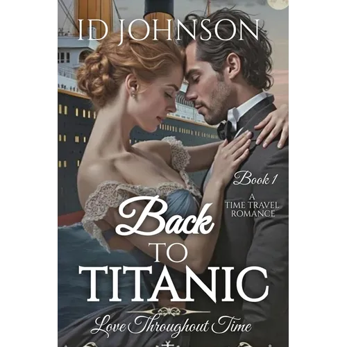 Back to Titanic: Love Throughout Time Book 1