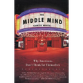 The Middle Mind: Why Americans Don't Think for Themselves