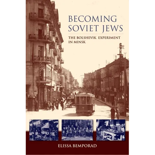 Becoming Soviet Jews: The Bolshevik Experiment in Minsk