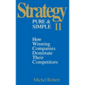 Strategy Pure & Simple II: How Winning Companies Dominate Their Competitors