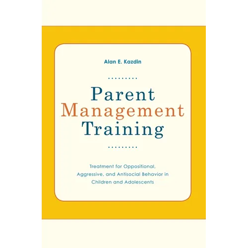 Parent Management Training: Treatment for Oppositional, Aggressive, and Antisocial Behavior in Children and Adolescents