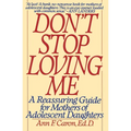 Don't Stop Loving Me: Reassuring Guide for Mothers of Adolescent Daughters, a
