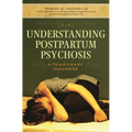 Understanding Postpartum Psychosis: A Temporary Madness