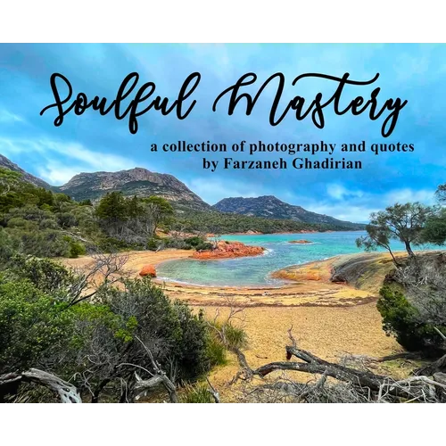 Soulful Mastery: a collection of photography and quotes