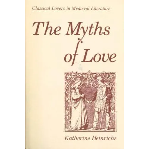 The Myths of Love: Classical Lovers in Medieval Literature