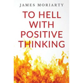 To Hell With Positive Thinking
