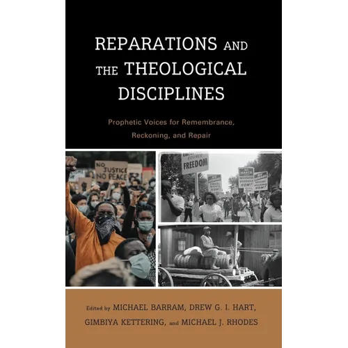 Reparations and the Theological Disciplines: Prophetic Voices for Remembrance, Reckoning, and Repair