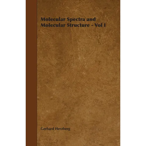 Molecular Spectra and Molecular Structure - Vol I