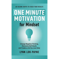 One Minute Motivation for Mindset: Change Negative Thinking, Overcome Self-Doubt, and Create a Life You Love Daily