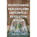 Reenvisioning Peacebuilding and Conflict Resolution in Islam