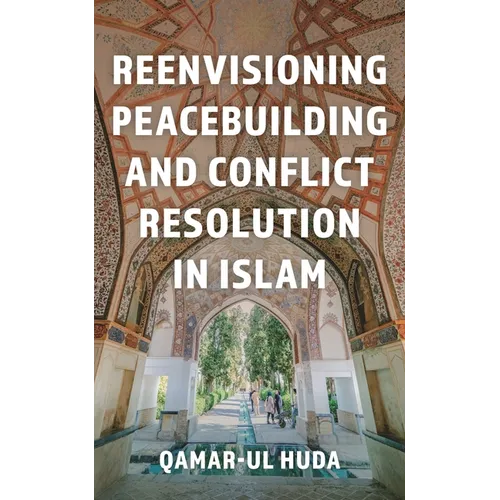 Reenvisioning Peacebuilding and Conflict Resolution in Islam