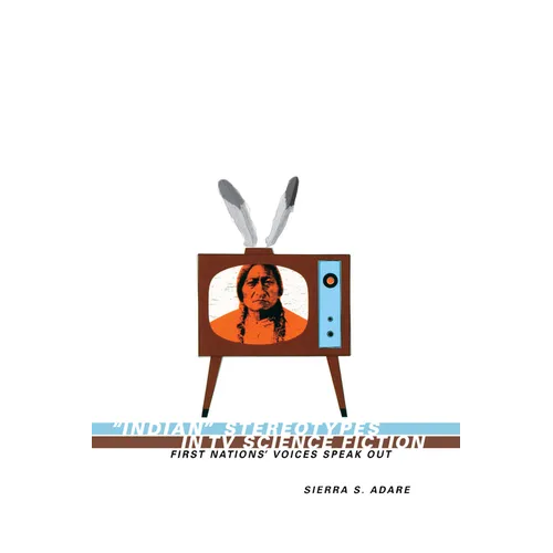 Indian Stereotypes in TV Science Fiction: First Nations' Voices Speak Out