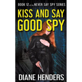Kiss And Say Good Spy