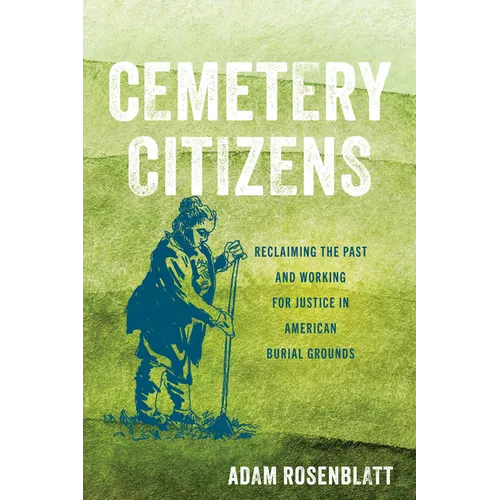Cemetery Citizens: Reclaiming the Past and Working for Justice in American Burial Grounds