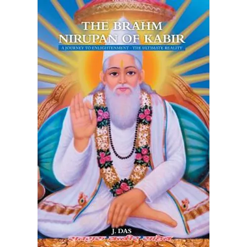 The Brahm Nirupan of Kabir: A Journey to Enlightenment - The Ultimate Reality
