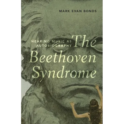The Beethoven Syndrome: Hearing Music as Autobiography