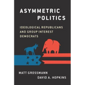 Asymmetric Politics: Ideological Republicans and Group Interest Democrats